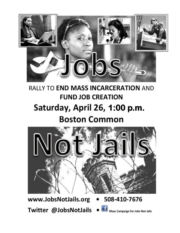 Jobs not Jails Rally.  April 26th 1pm, Boston Common